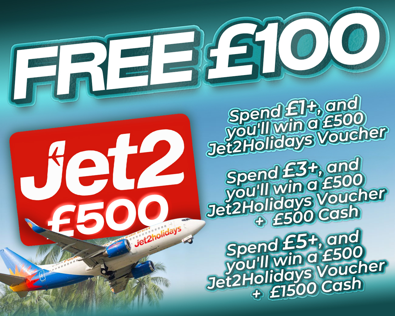 FREE ENTRY - WIN £100 | SPEND £1-£5+ AND A £500 JET2 VOUCHER & CASH!